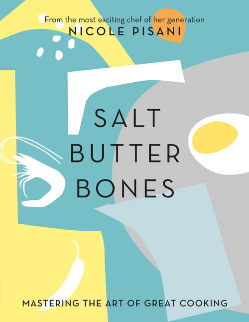 Book cover of Salt, Butter, Bones: Mastering the art of great cooking