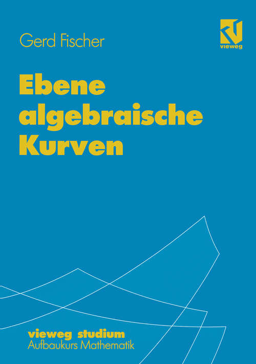 Book cover of Ebene algebraische Kurven (1994) (vieweg studium; Aufbaukurs Mathematik #67)