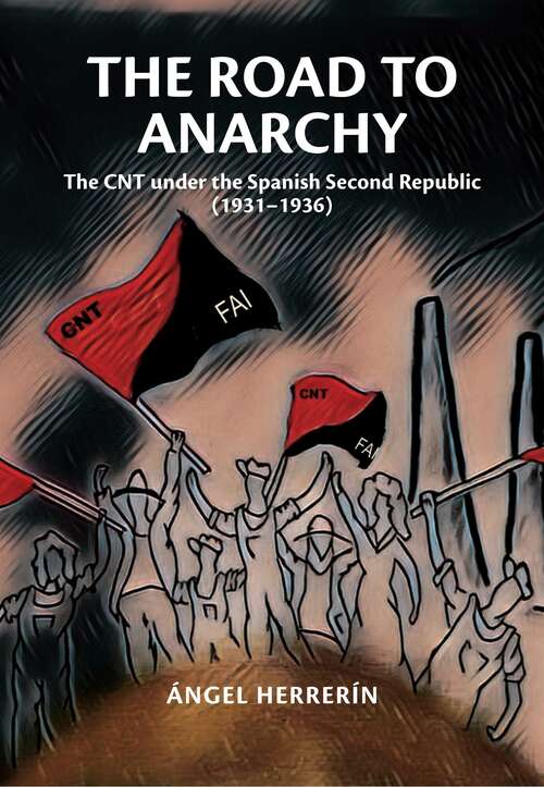 Book cover of The Road to Anarchy: The CNT under the Spanish Second Republic (1931-1936) (Liverpool Studies in Spanish History)