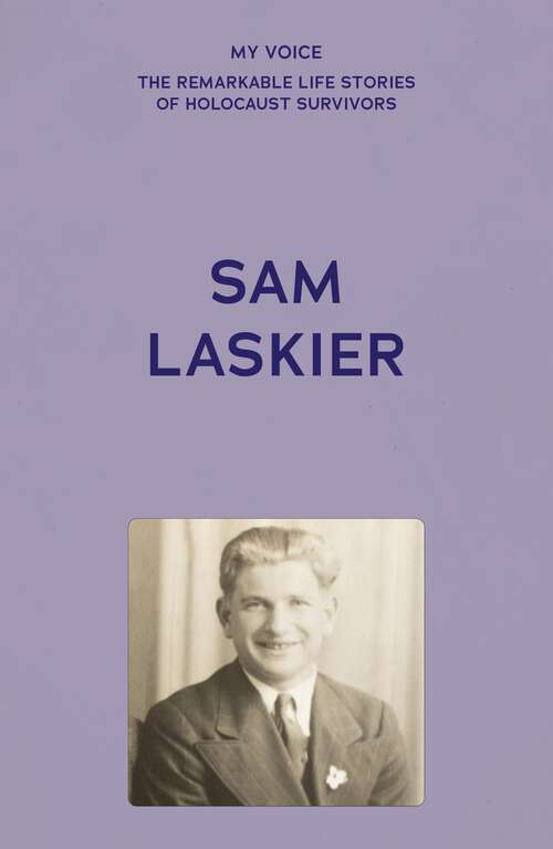 Book cover of My Voice: Sam Laskier (My Voice: The Remarkable Life Stories of Holocaust Survivors)