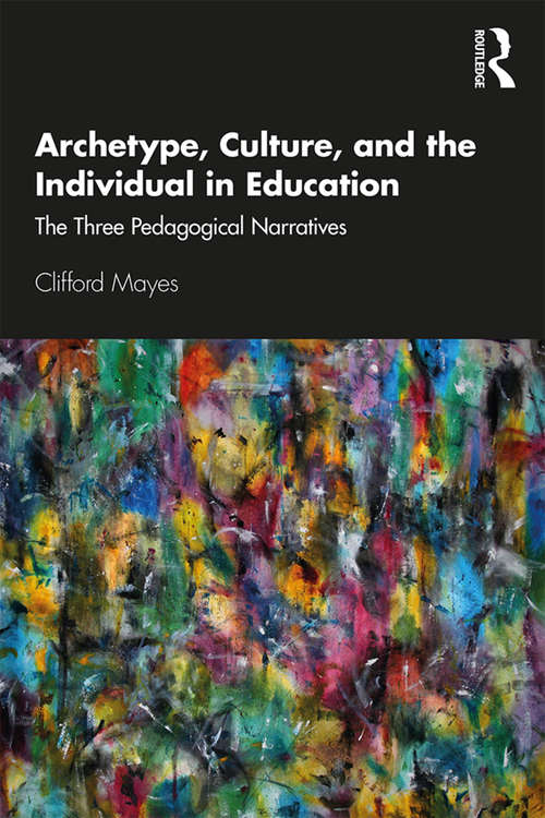 Book cover of Archetype, Culture, and the Individual in Education: The Three Pedagogical Narratives