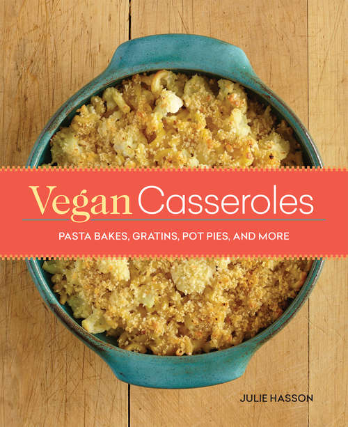 Book cover of Vegan Casseroles: Pasta Bakes, Gratins, Pot Pies, and More