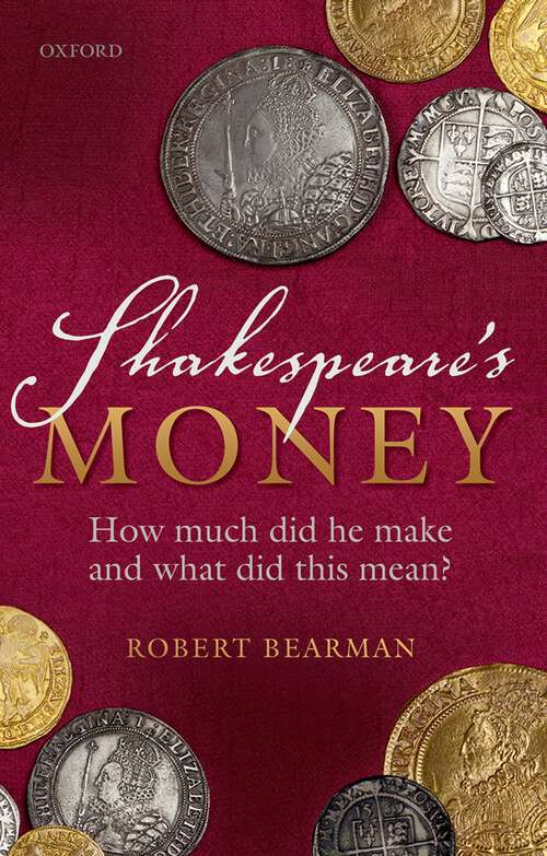 Book cover of Shakespeare's Money: How much did he make and what did this mean?