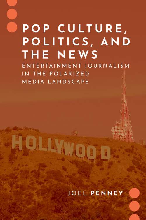 Book cover of Pop Culture, Politics, and the News: Entertainment Journalism in the Polarized Media Landscape (JOURNALISM AND POL COMMUN UNBOUND SERIES)