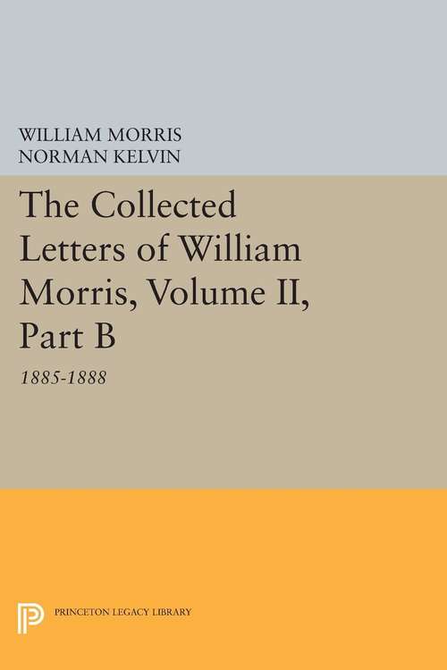 Book cover of The Collected Letters of William Morris, Volume II, Part B: 1885-1888