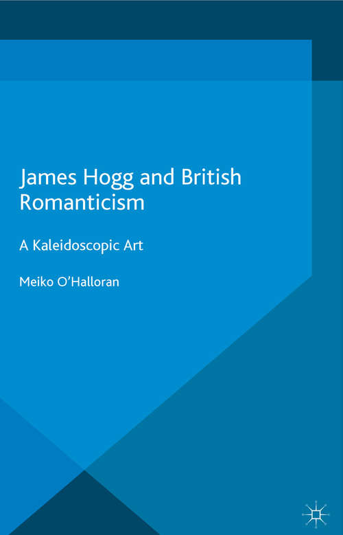 Book cover of James Hogg and British Romanticism: A Kaleidoscopic Art (1st ed. 2016)