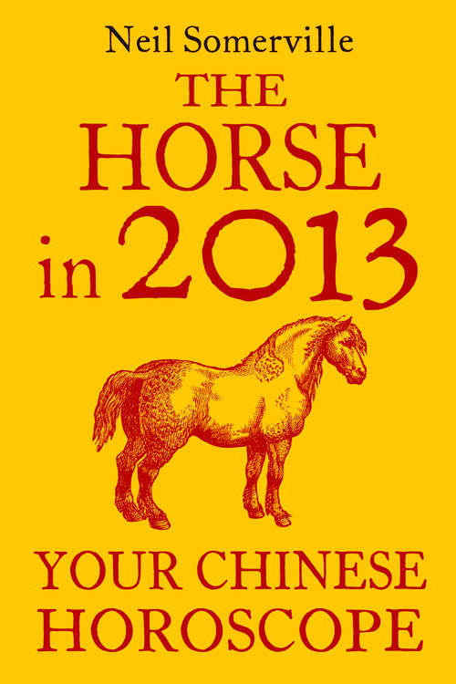 Book cover of The Horse in 2013: Your Chinese Horoscope (ePub edition)