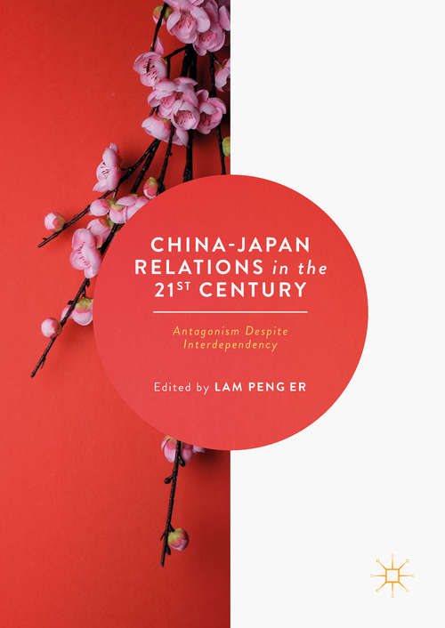 Book cover of China-Japan Relations in the 21st Century: Antagonism Despite Interdependency