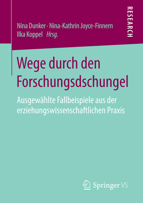 Book cover of Wege durch den Forschungsdschungel: Ausgewählte Fallbeispiele aus der erziehungswissenschaftlichen Praxis (1. Aufl. 2016)