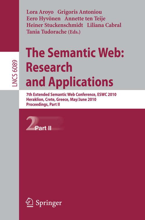 Book cover of The Semantic Web: 7th European Semantic Web Conference, ESWC 2010, Heraklion, Crete, Greece, May 30 - June 3, 2010, Proceedings, Part II (2010) (Lecture Notes in Computer Science #6089)