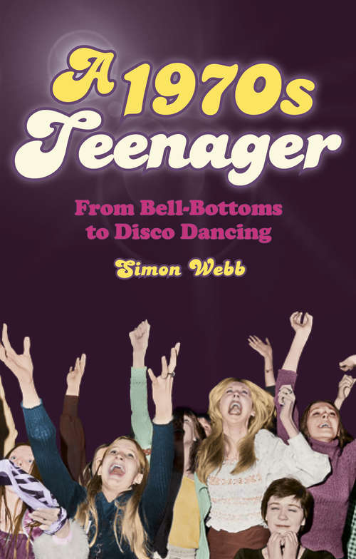 Book cover of A 1970s Teenager: From Bell-Bottoms to Disco Dancing