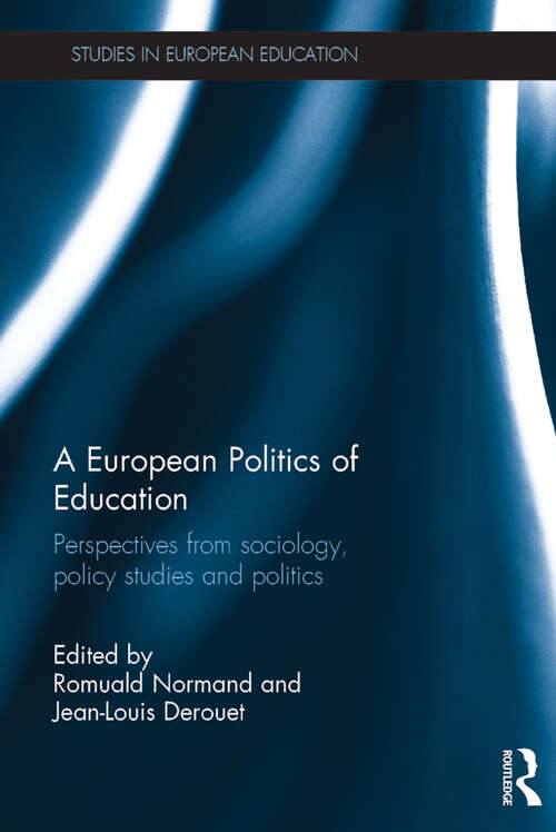 Book cover of A European Politics of Education: Perspectives from sociology, policy studies and politics (Studies in European Education)