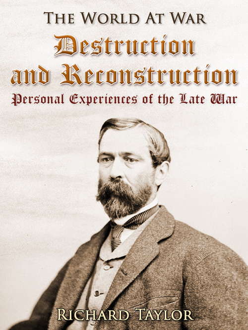 Book cover of Destruction and Reconstruction: / Personal Experiences of the Late War: Personal Experiences Of The Late War (The World At War)