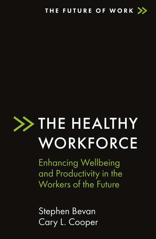 Book cover of The Healthy Workforce: Enhancing Wellbeing and Productivity in the Workers of the Future (The Future of Work)