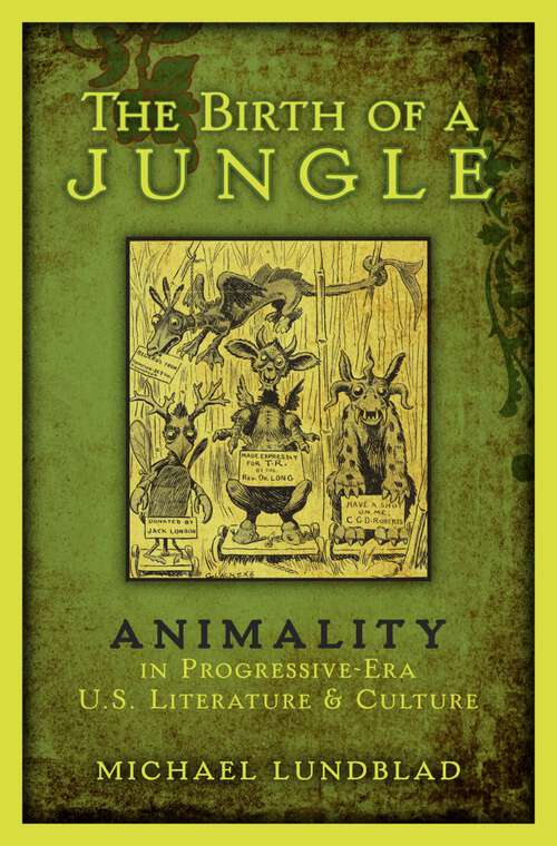 Book cover of The Birth of a Jungle: Animality in Progressive-Era U.S. Literature and Culture