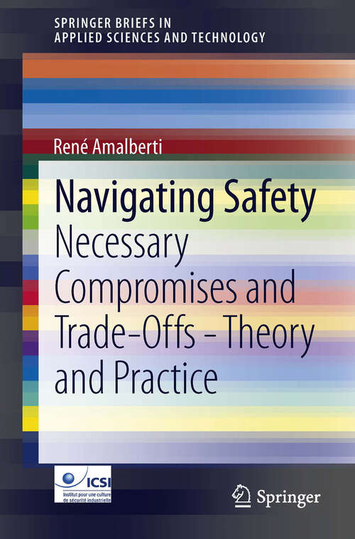 Book cover of Navigating Safety: Necessary Compromises and Trade-Offs - Theory and Practice (2013) (SpringerBriefs in Applied Sciences and Technology)