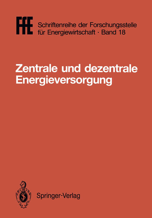 Book cover of Zentrale und dezentrale Energieversorgung: VDE/VDI/GFPE-Tagung in Schliersee am 7./8. Mai 1987 (1987) (FfE - Schriftenreihe der Forschungsstelle für Energiewirtschaft #18)