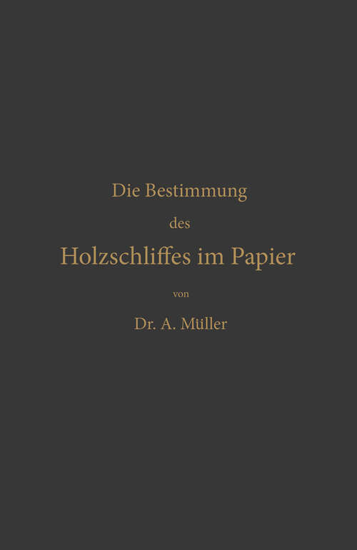 Book cover of Die qualitative und quantitative Bestimmung des Holzschliffes im Papier: Eine chemisch-technische Studie (1887)