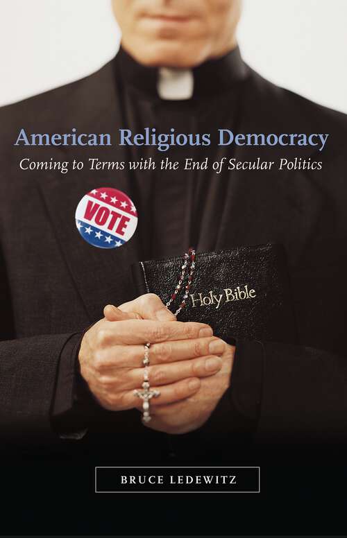 Book cover of American Religious Democracy: Coming to Terms with the End of Secular Politics