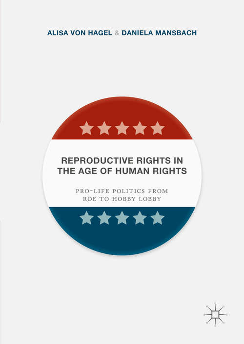 Book cover of Reproductive Rights in the Age of Human Rights: Pro-life Politics from Roe to Hobby Lobby (1st ed. 2016)