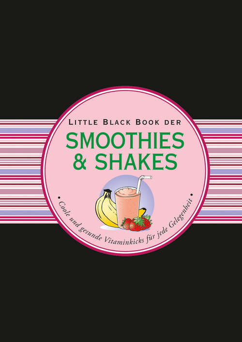 Book cover of Das LBB der Smoothies & Shakes: Coole und gesunde Vitaminkicks für jede Gelegenheit (Little Black Books (Deutsche Ausgabe))