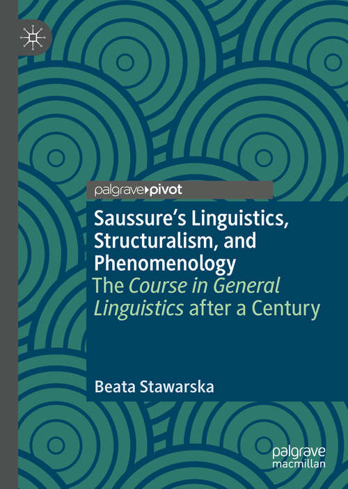 Book cover of Saussure’s Linguistics, Structuralism, and Phenomenology: The Course in General Linguistics after a Century (1st ed. 2020)