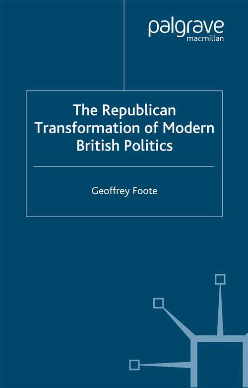 Book cover of The Republican Transformation of Modern British Politics (2005)