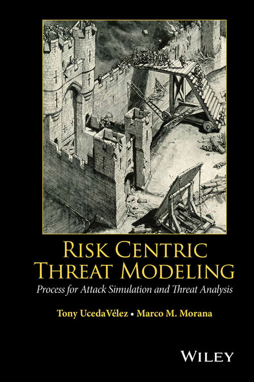 Book cover of Risk Centric Threat Modeling: Process for Attack Simulation and Threat Analysis