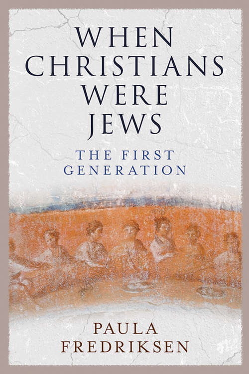 Book cover of When Christians Were Jews: The First Generation