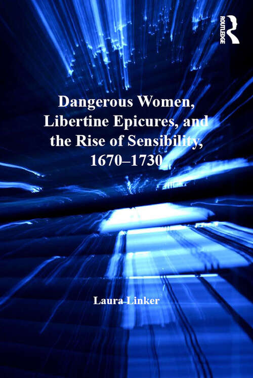 Book cover of Dangerous Women, Libertine Epicures, and the Rise of Sensibility, 1670-1730