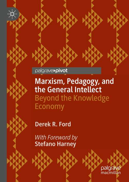 Book cover of Marxism, Pedagogy, and the General Intellect: Beyond the Knowledge Economy (1st ed. 2021)