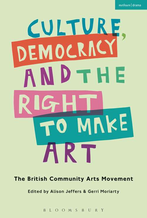 Book cover of Culture, Democracy and the Right to Make Art: The British Community Arts Movement (Criminal Practice Ser.)