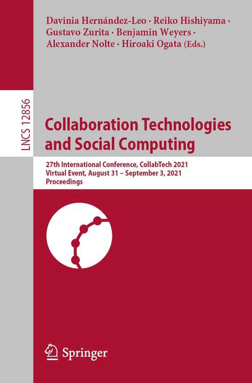 Book cover of Collaboration Technologies and Social Computing: 27th International Conference, CollabTech 2021, Virtual Event, August 31 – September 3, 2021, Proceedings (1st ed. 2021) (Lecture Notes in Computer Science #12856)