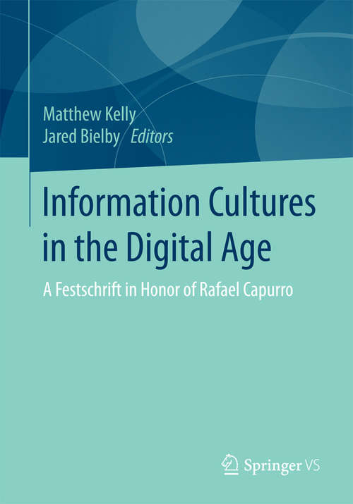 Book cover of Information Cultures in the Digital Age: A Festschrift in Honor of Rafael Capurro (1st ed. 2016)