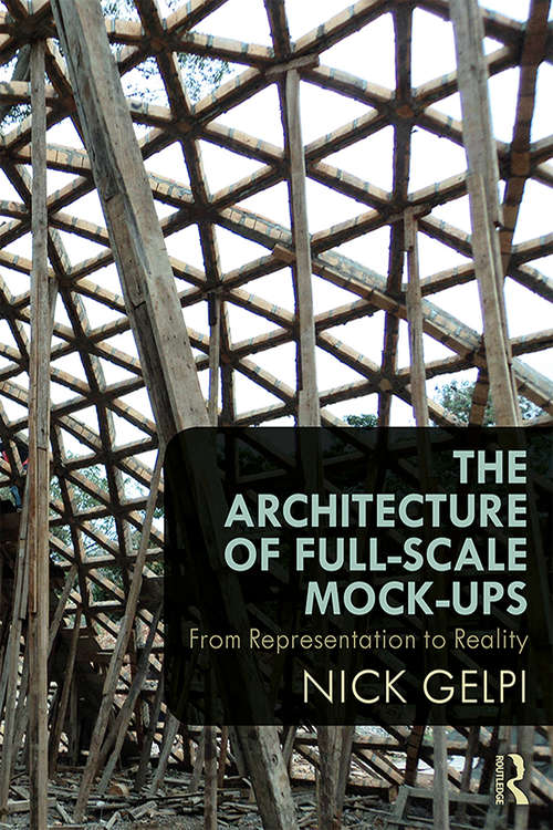 Book cover of The Architecture of Full-Scale Mock-Ups: From Representation to Reality