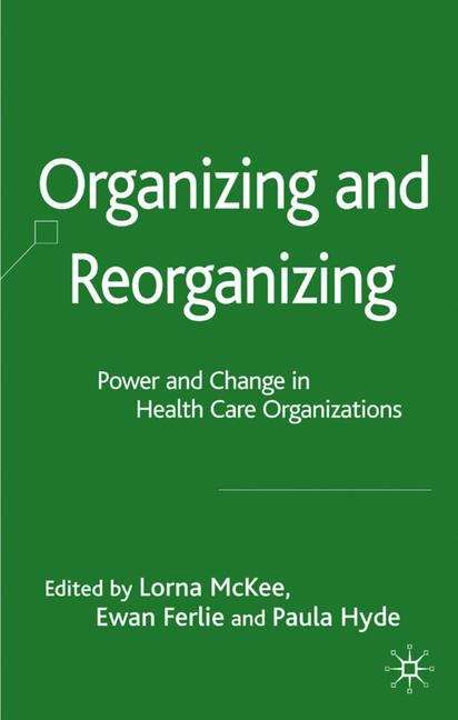 Book cover of Organizing And Reorganizing: Power And Change In Health Care Organizations (PDF)