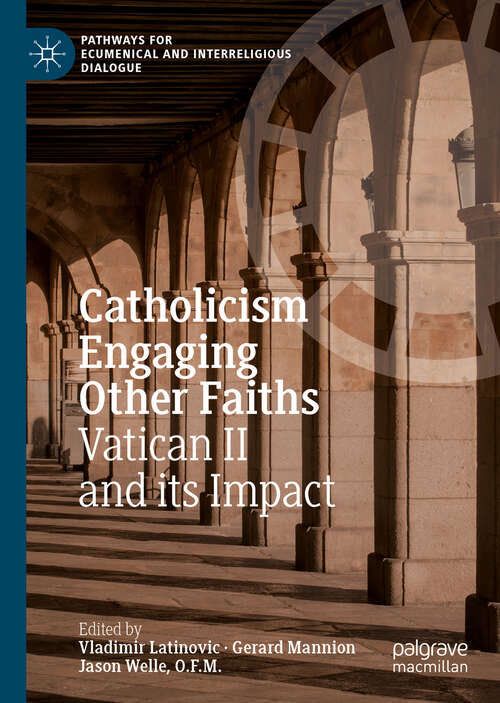 Book cover of Catholicism Engaging Other Faiths: Vatican II and its Impact (1st ed. 2018) (Pathways for Ecumenical and Interreligious Dialogue)