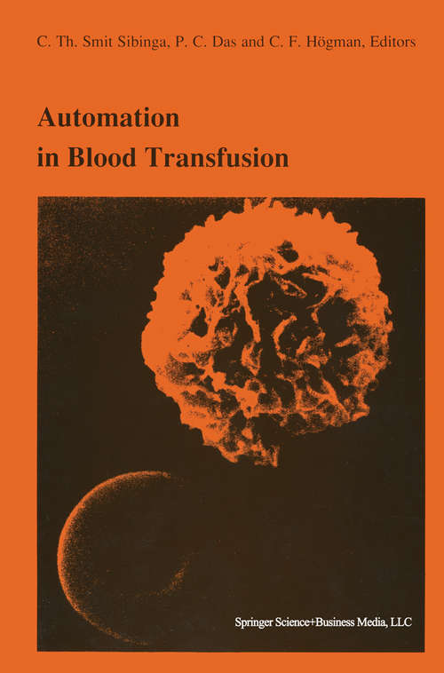 Book cover of Automation in blood transfusion: Proceedings of the Thirteenth International Symposium on Blood Transfusion, Groningen 1988, organized by the Red Cross Blood Bank Groningen-Drenthe (1989) (Developments in Hematology and Immunology #22)