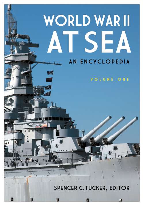 Book cover of World War II at Sea [2 volumes]: An Encyclopedia [2 volumes]