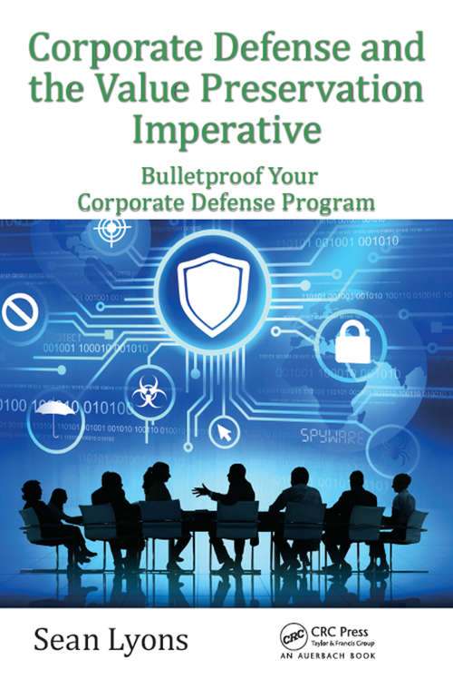 Book cover of Corporate Defense and the Value Preservation Imperative: Bulletproof Your Corporate Defense Program (Security, Audit and Leadership Series)