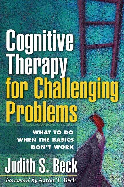 Book cover of Cognitive Therapy For Challenging Problems: What To Do When The Basics Don't Work