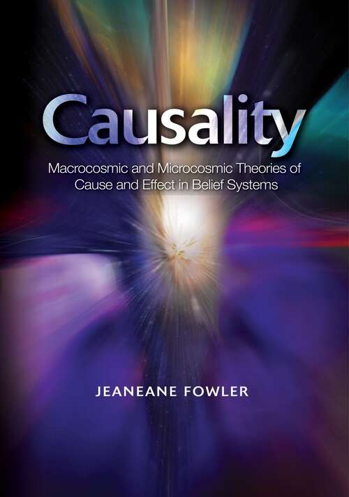 Book cover of Causality: Macrocosmic and Microcosmic Theories of Cause and Effect in Belief Systems (The\sussex Library Of Religious Beliefs Ser.)