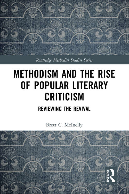 Book cover of Methodism and the Rise of Popular Literary Criticism: Reviewing the Revival (Routledge Methodist Studies Series)