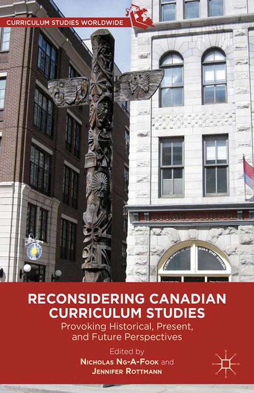 Book cover of Reconsidering Canadian Curriculum Studies: Provoking Historical, Present, and Future Perspectives (2012) (Curriculum Studies Worldwide)