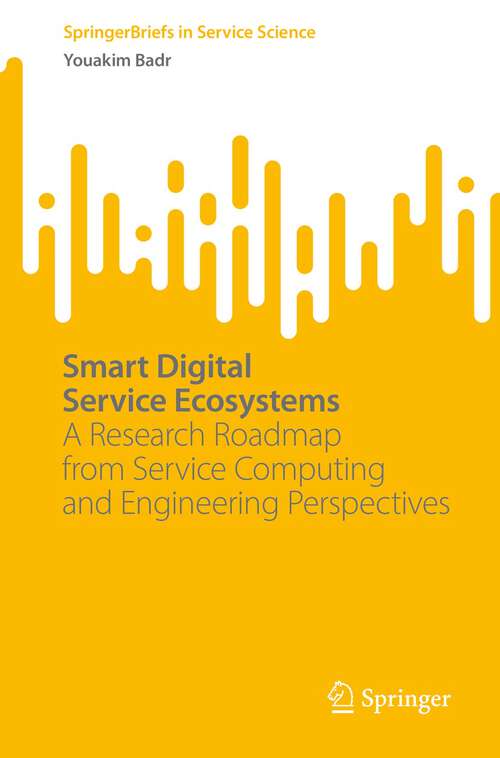 Book cover of Smart Digital Service Ecosystems: A Research Roadmap from Service Computing and Engineering Perspectives (1st ed. 2023) (SpringerBriefs in Service Science)