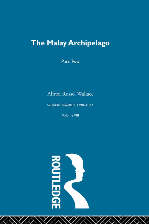 Book cover of The Malay Archipelago Part Two: Scientific Travellers 1790-1877 VIII