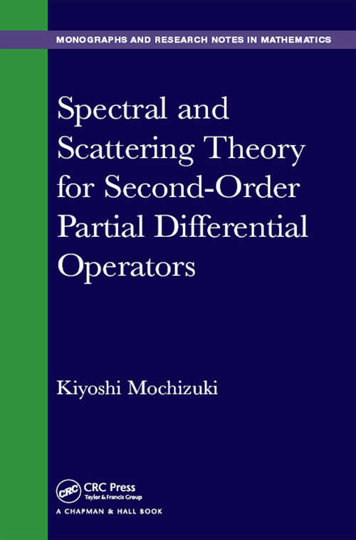 Book cover of Spectral and Scattering Theory for Second Order Partial Differential Operators (Chapman & Hall/CRC Monographs and Research Notes in Mathematics)