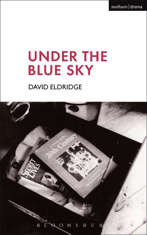 Book cover of Under The Blue Sky: Under The Blue Sky - Fallout - Motortown - My Child - Enron (Modern Plays)