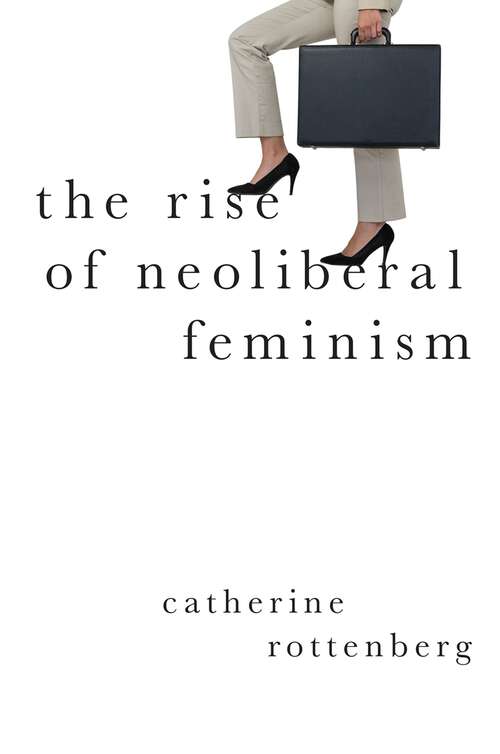 Book cover of The Rise of Neoliberal Feminism (Heretical Thought)