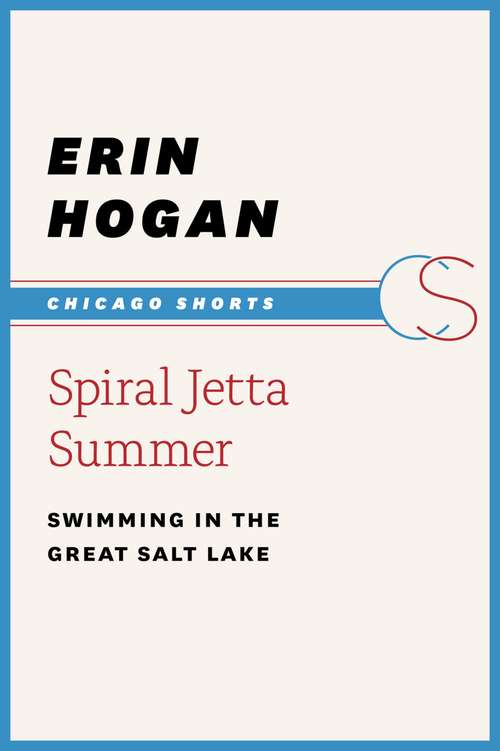 Book cover of Spiral Jetta Summer: Swimming in the Great Salt Lake (Chicago Shorts)